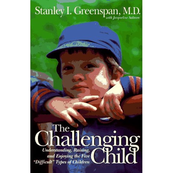 Pre-Owned The Challenging Child: Understanding, Raising, And Enjoying The Five Difficult Types Of Children (Hardcover) 0201626470 9780201626476