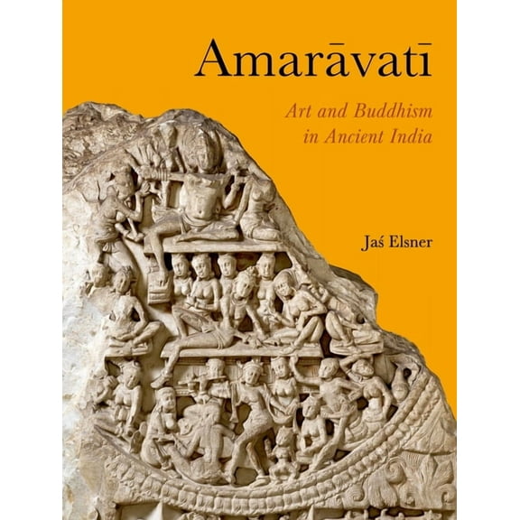 Amaravati : Art and Buddhism in Ancient India (Hardcover)