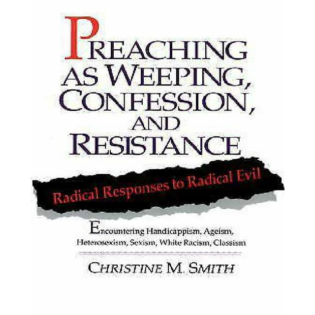 Preaching as Weeping, Confession, and Resistance: Radical Responses to Radical Evil
