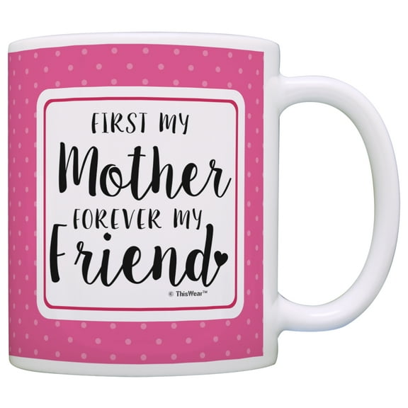 ThisWear Mothers Day Mug First My Mother Forever My Friend Mug Coffee Mug Pink