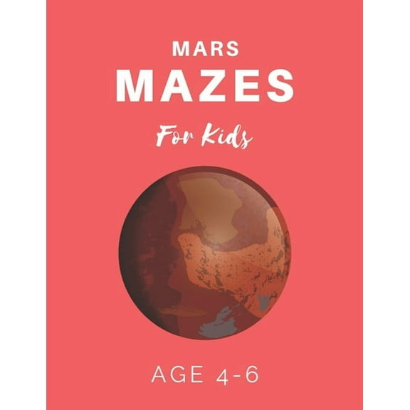 Mars Mazes For Kids Age 4-6: 40 Brain-bending Challenges, An Amazing Maze Activity Book for Kids, Best Maze Activity Book for Kids (Paperback)