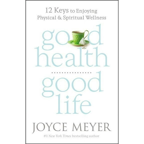 Good Health, Good Life : 12 Keys to Enjoying Physical and Spiritual Wellness (Hardcover)