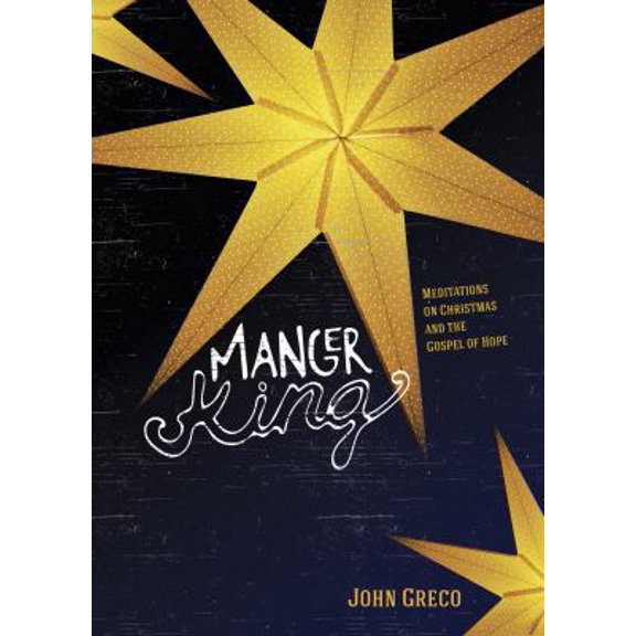 Pre-Owned Manger King: Meditations on Christmas and the Gospel of Hope (Paperback) 1627073558 9781627073554