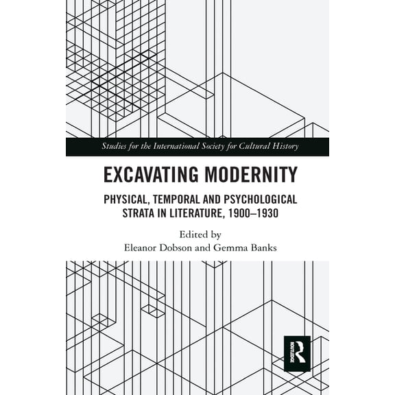 Studies for the International Society fo Excavating Modernity: Physical, Temporal and Psychological Strata in Literature, 1900-1930, (Paperback)