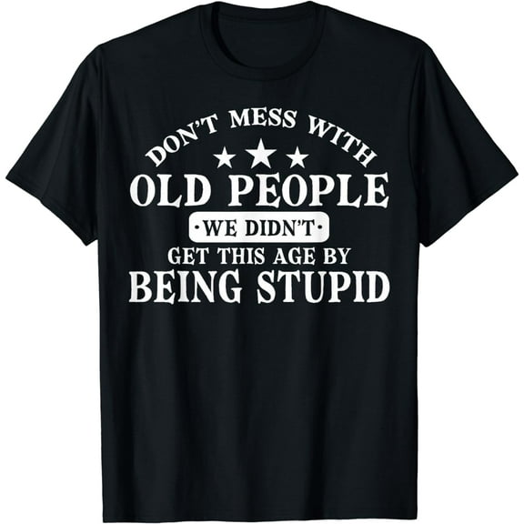 Don't Mess With Old People Do Not Mess With Old People T-Shirt