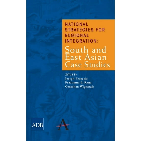 Anthem-Asian Development Bank National Strategies for Regional Integration: South and East Asian Case Studies, (Hardcover)