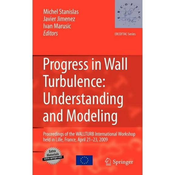 ERCOFTAC Progress in Wall Turbulence: Understanding and Modeling: Proceedings of the Wallturb International Workshop Held in Lill, Book 14, (Hardcover)