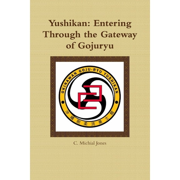 Yushikan: Entering Through the Gateway of Gojuryu, (Paperback)