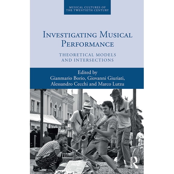 Musical Cultures of the Twentieth Centur Investigating Musical Performance: Theoretical Models and Intersections, Book 5, (Paperback)
