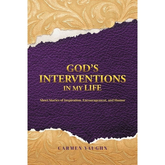 God's Interventions in My Life: Short Stories of Inspiration, Encouragement and Humor, (Paperback)