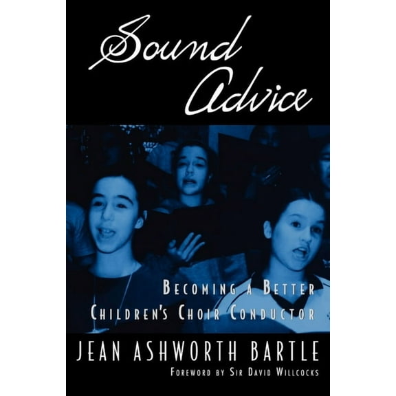 Sound Advice: Becoming a Better Children's Choir Conductor, (Paperback)