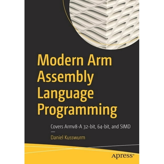 Modern Arm Assembly Language Programming: Covers Armv8-A 32-Bit, 64-Bit, and Simd, (Paperback)