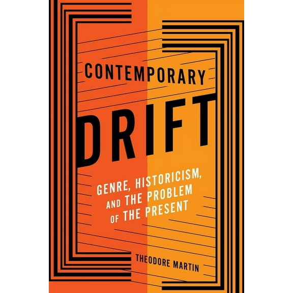 Literature Now Contemporary Drift: Genre, Historicism, and the Problem of the Present, (Paperback)