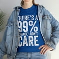 thumbnail image 7 of There's a 99% Chance I Don't Care Shirt - Funny Indifferent Gift - ID: 329, 7 of 7
