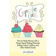 Pre-Owned Cupcake Cash - How to Make Money with a Home-Based Baking Business Selling Cakes, Cookies, and Other Baked Goods (Mogul Mom Work-At-Home Book Series) (Paperback) 1608427722 9781608427727