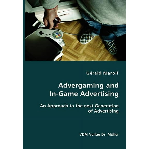 Advergaming and In-Game Advertising: An Approach to the next Generation of Advertising, (Paperback)