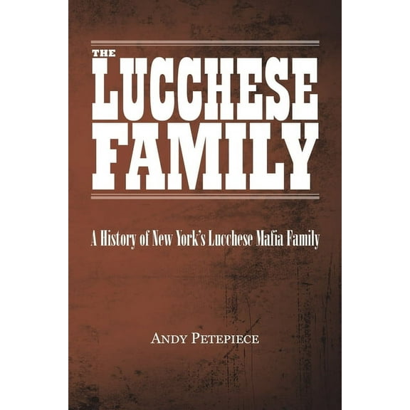 The Lucchese Family: A History of New York's Lucchese Mafia Family, (Paperback)