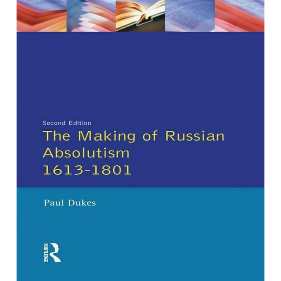 Longman History of Russia The Making of Russian Absolutism 1613-1801, (Hardcover)