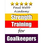 Pre-Owned Paul Webb Academy: Strength Training for Goalkeepers (Paperback) 1910515027 9781910515020