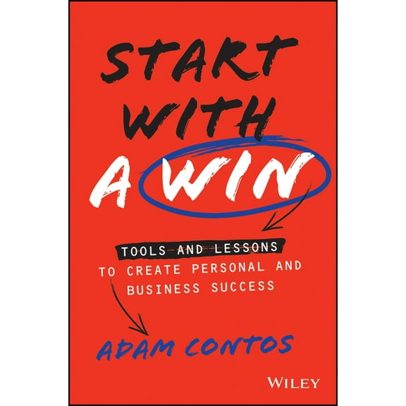 Start with a Win: Tools and Lessons to Create Personal and Business Success (Hardcover)