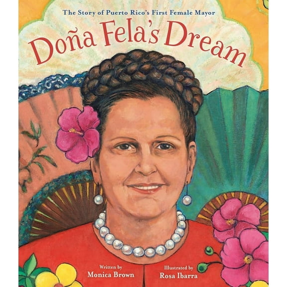 Doña Fela's Dream: The Story of Puerto Rico's First Female Mayor, (Hardcover)