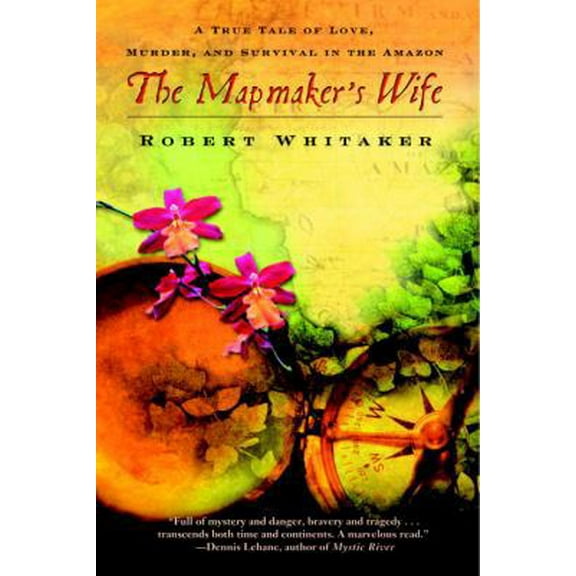 Pre-Owned The Mapmaker's Wife: A True Tale of Love, Murder, and Survival in the Amazon (Paperback) 0385337205 9780385337205