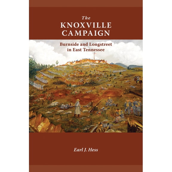 The Knoxville Campaign: Burnside and Longstreet in East Tennessee, (Paperback)