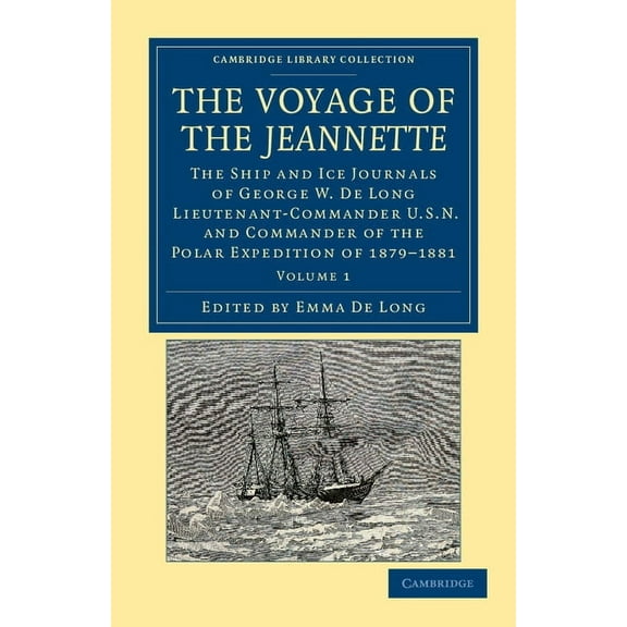 The Voyage of the Jeannette: The Ship and Ice Journals of George W. de Long, Lieutenant-Commander U.S.N., and Commander , (Paperback)
