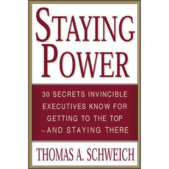 Pre-Owned Staying Power : 30 Secrets Invincible Executives Use for Getting to the Top - and Staying There (Paperback) 0071395172 9780071395175