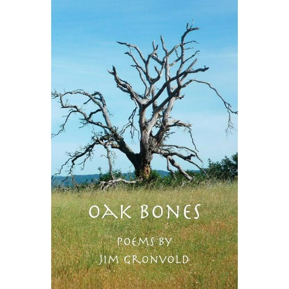 Oak Bones: Poems By Jim Gronvold, (Paperback)