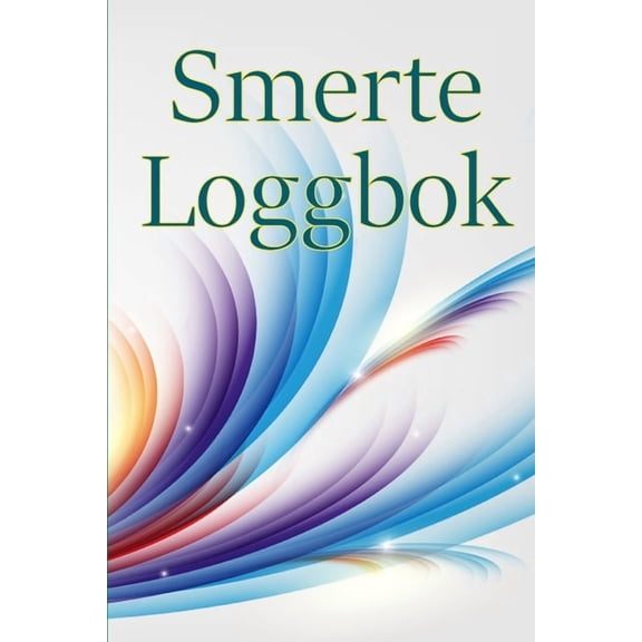 Smerte loggbok: Loggbok for Ã¥ holde oversikt over dato, energi, aktivitet, sÃ¸vn, smertenivÃ¥/omrÃ¥de, mÃ¥ltider og mange fl, (Paperback)