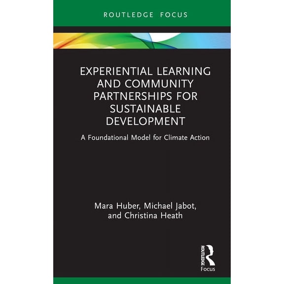 Routledge Research in Higher Education Experiential Learning and Community Partnerships for Sustainable Development: A Foundational Model for Climate Action, (Hardcover)