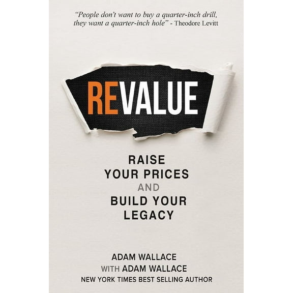 (Re)Value: Raise Your Prices and Build Your Legacy, (Paperback)