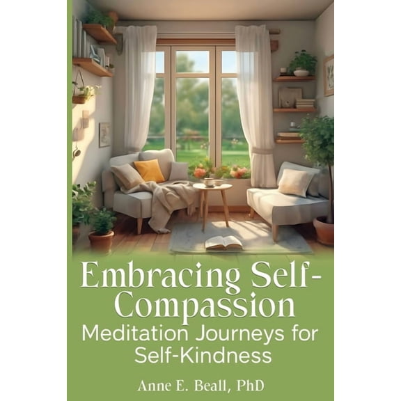 Embracing Self-Compassion: Meditation Journeys for Self-Kindness, (Paperback)