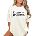 thumbnail image 2 of Expensive and Difficult Shirt for Women and Teens Funny Phrase Graphic Tee Ivory Shirt Adult 2X-Large, 2 of 4