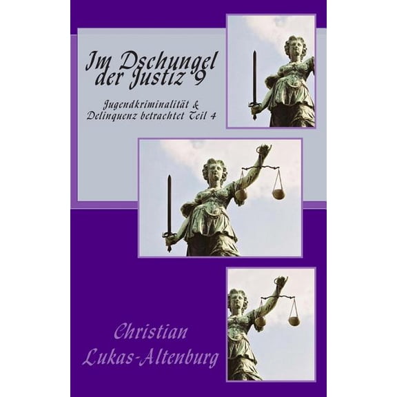 Im Dschungel Der Justiz: Im Dschungel der Justiz 9: Jugendkriminalität & Delinquenz betrachtet Teil 4 (Paperback)