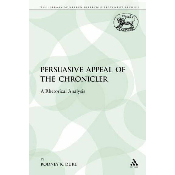 Library of Hebrew Bible/Old Testament St The Persuasive Appeal of the Chronicler: A Rhetorical Analysis, Book 88, (Paperback)