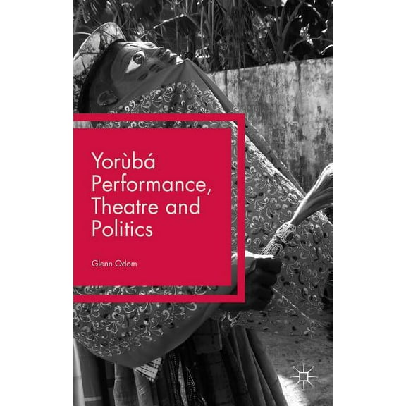 Yorùbá Performance, Theatre and Politics: Staging Resistance, (Hardcover)