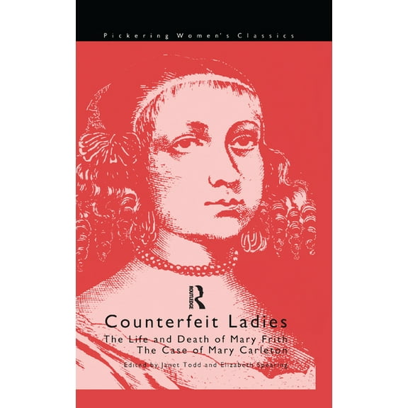 Pickering Women's Classics Counterfeit Ladies: The Life and Death of Moll Cutpurse and the Case of Mary Carleton, (Paperback)