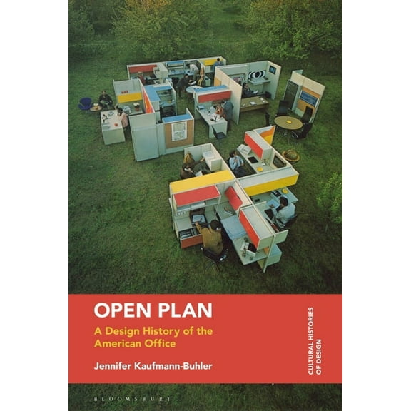 Cultural Histories of Design Open Plan: A Design History of the American Office, (Hardcover)