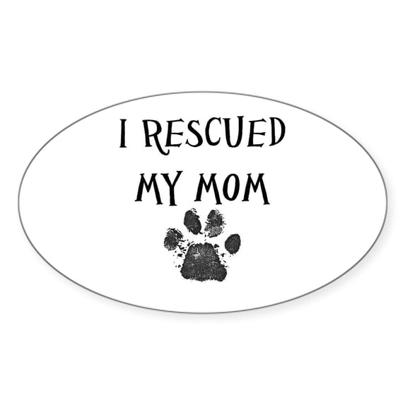 CafePress - I Rescued My Mom (Dog Rescue) Sticker - Sticker (Oval)