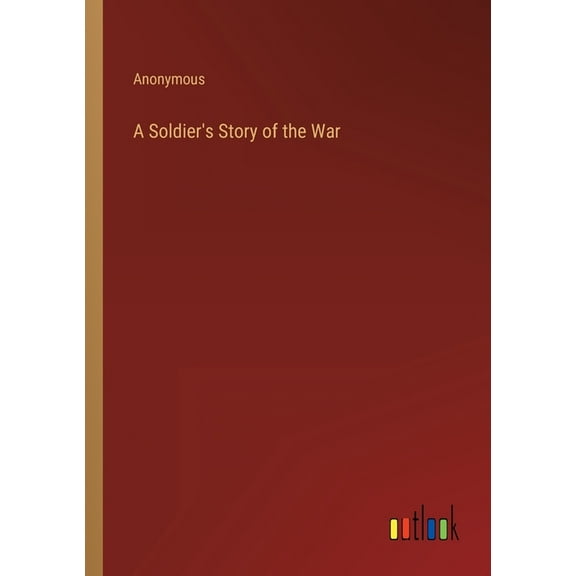 A Soldier's Story of the War (Paperback)