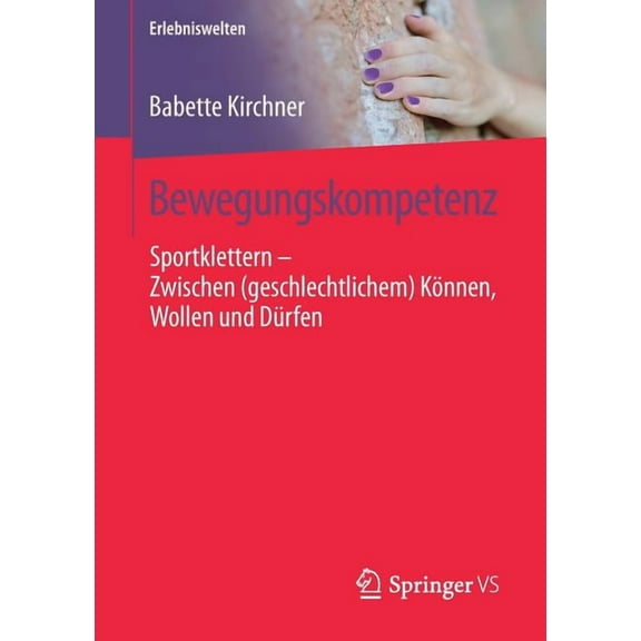 Erlebniswelten Bewegungskompetenz: Sportklettern - Zwischen (Geschlechtlichem) KÃ¶nnen, Wollen Und DÃ¼rfen, (Paperback)