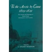 To the Arctic by Canoe 1819-1821: The Journal and Paintings of Robert Hood, Midshipman with Franklin [Paperback - Used]