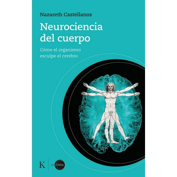 Neurociencia del Cuerpo: Cómo El Organismo Esculpe El Cerebro, (Paperback)