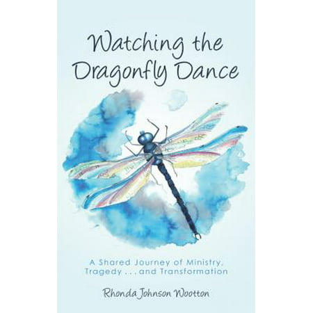 Watching the Dragonfly Dance : A Shared Journey of Ministry, Tragedy . . . and (Best Health Care Sharing Ministry)