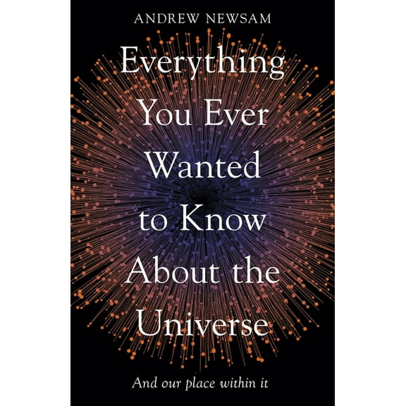Everything You Ever Wanted to Know About the Universe : And Our Place Within It (Edition 2) (Paperback)