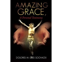 Amazing Grace, a Personal Testimony (Paperback)
