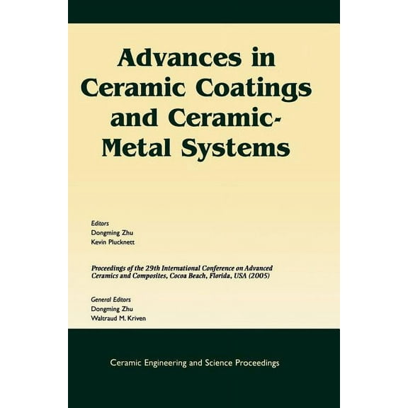 Ceramic Engineering and Science Proceedings: Advances in Ceramic Coatings and Ceramic-Metal Systems: A Collection of Papers Presented at the 29th International Conference on Advanced Ceramics and Comp