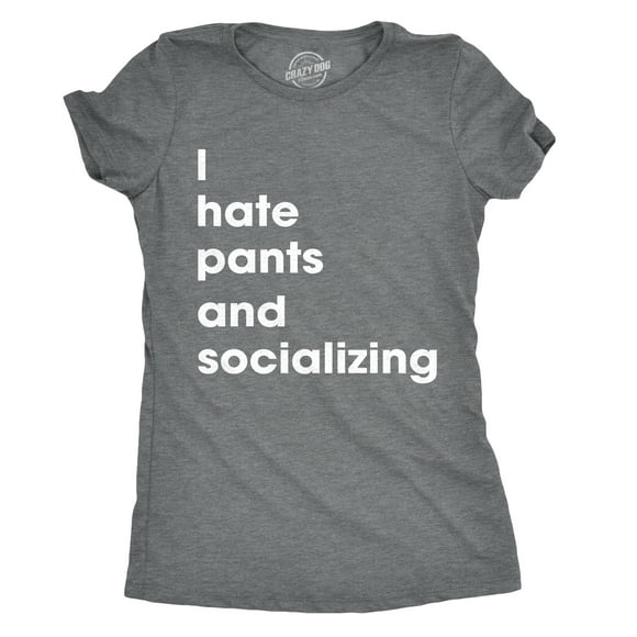 T-shirt pour Femmes « I Hate Pants and Socializing » Drôle Sarcastique pour la Maison pour Dames (Gris Chiné Foncé) - m